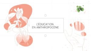 MOOC – L’éducation en anthropocène (Les perspectives éducatives et professionnelles des jeunes)